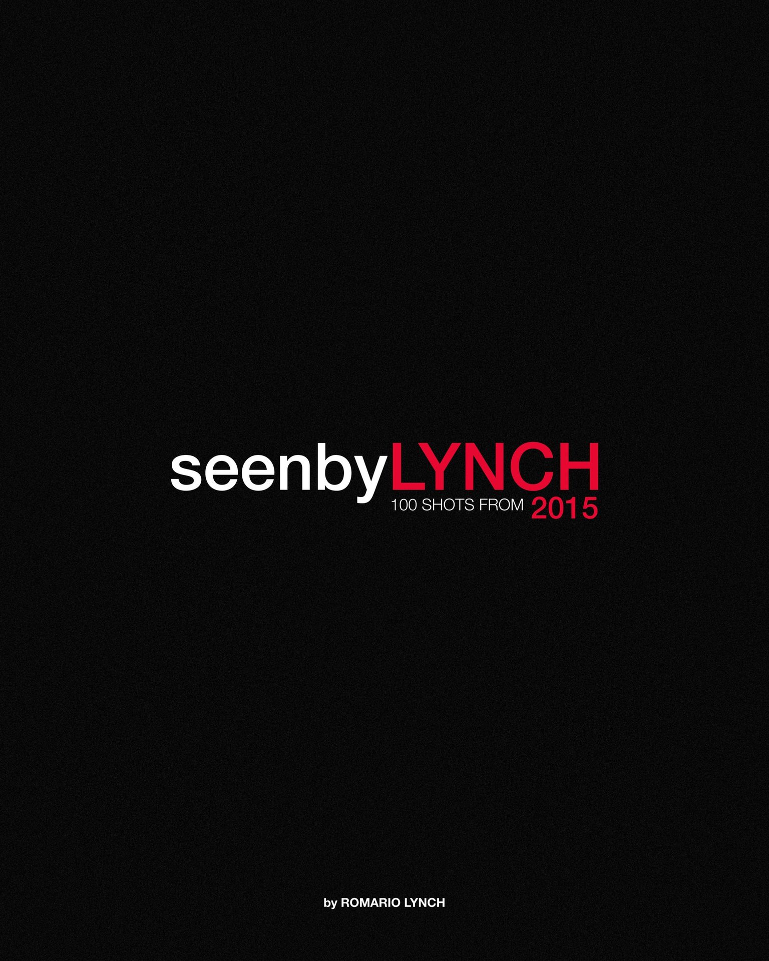 Seen by LYNCH Vol. 1: 100 Shots From 2015